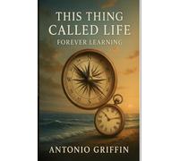 This Thing Called Life: Forever Learning