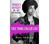 This Thing Called Life: Prince's Odyssey, On and Off the Record