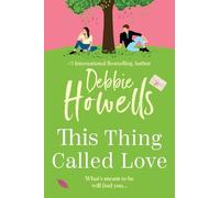 This Thing Called Love: A totally emotional, heartfelt, uplifting book club read from Debbie Howells