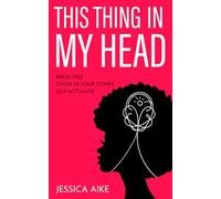 This Thing in My Head: Break Free, Stand in Your Power, and Self-Actualise