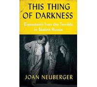 This Thing of Darkness: Eisenstein's Ivan the Terrible in Stalin's Russia