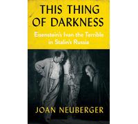 This Thing of Darkness : Eisenstein's Ivan the Terrible in Stalin's Russia