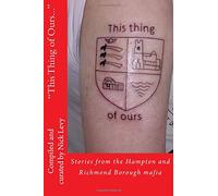 This Thing of Ours: Stories From the Hampton & Richmond Borough Mafia