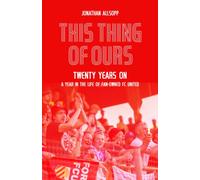 This Thing of Ours : Twenty Years on, a Year in the Life of Fan-Owned FC United