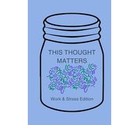 THIS THOUGHT MATTERS - WORK & STRESS: A Guided Journal to Release Pressure, Regain Control & Protect Your Energy