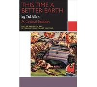 This Time a Better Earth, by Ted Allan: A Critical Edition (Canadian Literature Collection)