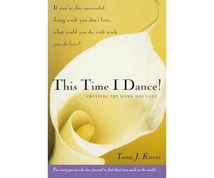 This Time I Dance!: Creating the Work You Love