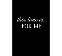 This Time Is For Me: A Blank Lined Journal for Women | Self-Care, Reflection, Personal Growth & Intentional Living