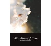 This Time is Mine: Daily Reflection & Reminders. A journal designed to guide you to pause, reflect and nurture yourself