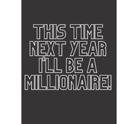 This time next year i'll be a millionaire | lined notebook | A4 size | note making | journal | planner: inspirational notes, business goals, life goals, manifesting, note taking