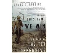 This Time We Win: Revisiting the Tet Offensive