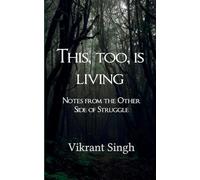 This, Too, is Living Notes from the Other Side of Struggle