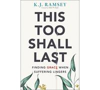 This Too Shall Last: Finding Grace When Suffering Lingers