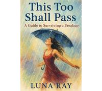 This Too Shall Pass : A Guide to Surviving a Breakup
