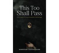 This Too Shall Pass: A Stream of Consciousness Anthology