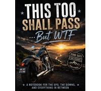 THIS TOO SHALL PASS... BUT WTF - BIKER VERSION - B/W PAGES: : 120-Page Lined Journal for Riders, Dreamers, and Anyone Navigating Life One Mile at a Time