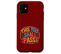 this too shall Pass. Positivity, encourage Case for iPhone 11