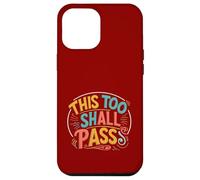 this too shall Pass. Positivity, encourage Case for iPhone 12 Pro Max
