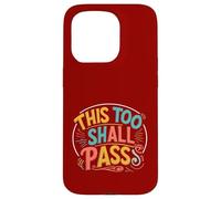 this too shall Pass. Positivity, encourage Case for iPhone 15 Pro