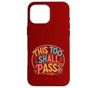 this too shall Pass. Positivity, encourage Case for iPhone 16 Pro Max
