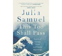 This Too Shall Pass: Stories of Change, Crisis and Hopeful Beginnings