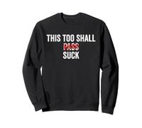 This Too Shall Pass/Suck, funny saying vintage Sweatshirt