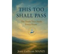 THIS TOO SHALL PASS: The Truth That Heals Every Heart
