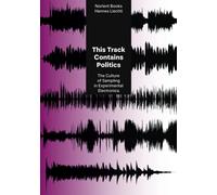 This Track Contains Politics: The Culture of Sampling in Experimental Electronica