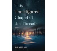 This Transfigured Chapel of the Threads: Poems