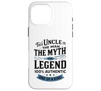 This Uncle Is The Man The Myth The Legend 100% Authentic One Case for iPhone 16 Pro Max