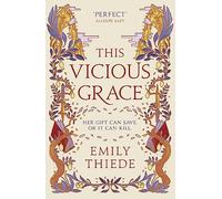 This Vicious Grace: the romantic, unforgettable fantasy debut of the year