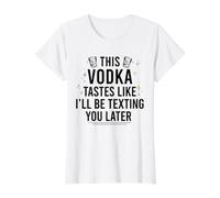 This Vodka Tastes Like I'll BE Texting You Later Funny Meme Value Graphic T-Shirt, Women, White, XS
