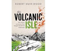 This Volcanic Isle – The Violent Processes that Forged the British Landscape