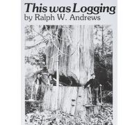 This Was Logging (Drama Inteh Northwest Timber Country): Drama in the Northwest Timber Country
