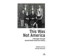 This Was Not America : A Wrangle Through Jewish-Polish-American History