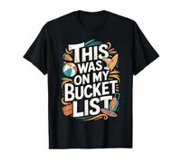 This was On My Bucket List Adventure Trip for Travel Buddy T-Shirt