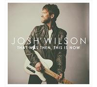 josh wilson - This Was Then This Is Now