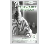 This Wasn’t the Plan: Exploring Health from a New Perspective