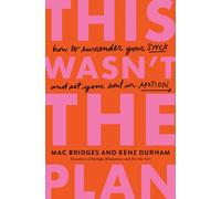 This Wasn't the Plan : How to Surrender Your Stuck and Set Your Soul in Motion