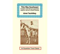 This Way Southward: The Account of a Journey Through Patagonia and Tierra del Fuego (Equestrian Travel Classics)
