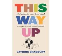 This Way Up: Old Friends, New Love, and a Map for the Road Ahead
