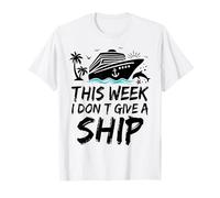 This Week I Don’t Give A Ship Funny Cruise Trip Vacation T-Shirt