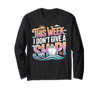 This week I don't give a ship boat ocean cruising cruises Long Sleeve T-Shirt