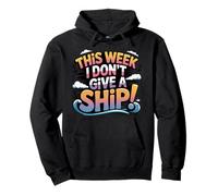 This week I don't give a ship boat ocean cruising cruises Pullover Hoodie