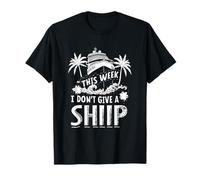 This Week I Don't GIVE A Ship Cruise Humor T-Shirt