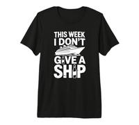 This Week I Don't Give A Ship - Funny Vacation Premium T-Shirt