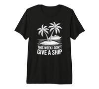 This Week I Don't Give A Ship - Funny Vacation Premium T-Shirt