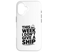 This Week I Don't Give A Ship Nautical Humor Case for iPhone 16