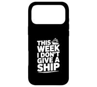 This Week I Don't Give A Ship Nautical Humor Case for iPhone 17 Pro Max