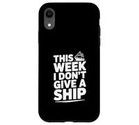 This Week I Don't Give A Ship Nautical Humor Case for iPhone XR